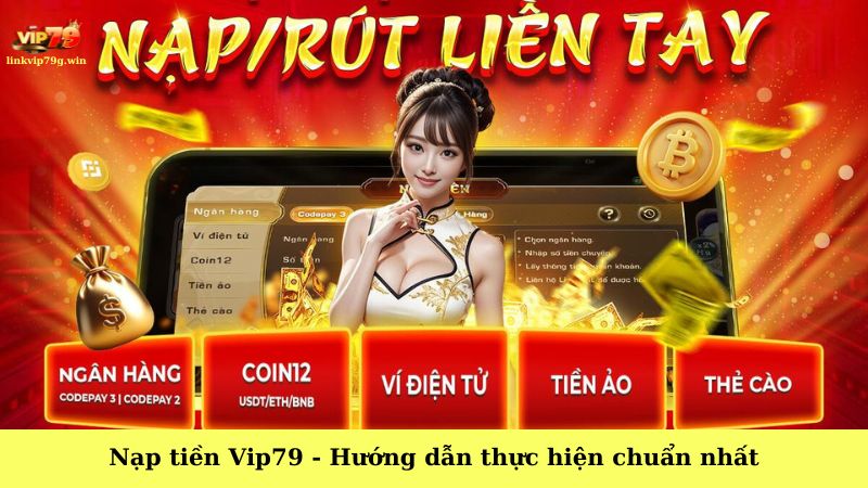 Nạp tiền Vip79 - Hướng dẫn thực hiện chuẩn nhất