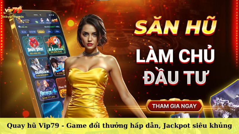 Quay hũ Vip79 - Game đổi thưởng hấp dẫn