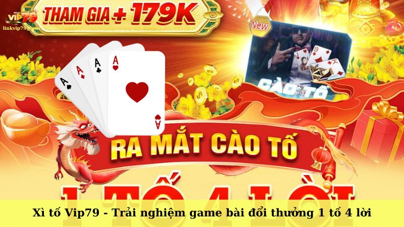 Xì tố Vip79 - Trải nghiệm game bài đổi thưởng 1 tố 4 lời
