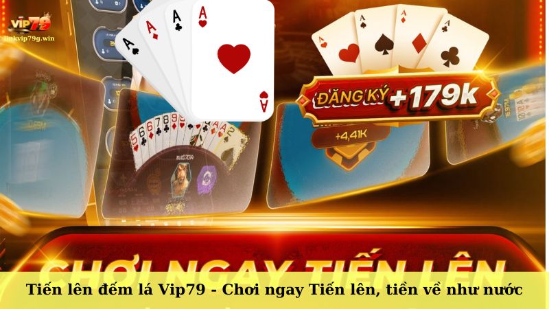 Tiến lên đếm lá Vip79 - Chơi ngay Tiến lên, tiền về như nước