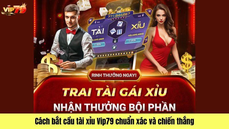Cách bắt cầu tài xỉu Vip79 chuẩn xác và chiến thắng